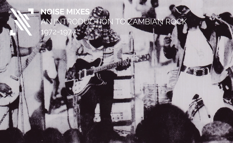 NOISE MIXES: An Introduction To Zambian Rock